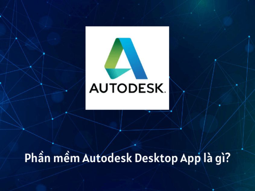 Autodesk Desktop App là gì?